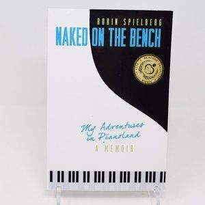 Naked on the Bench My Adventures in Pianoland Robin Spielberg Memoir Paperback